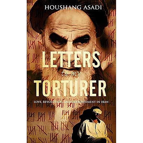 Letters to My Torturer, Houshang Asadi