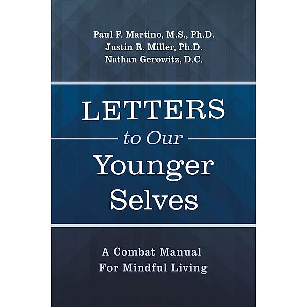 Letters To Our Younger Selves, Nathan Gerowitz D. C., Paul F. Martino M. S., Justin R. Miller