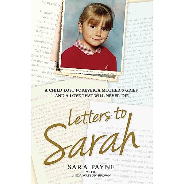 Letters to Sarah - A Child Lost Forever, A Mother's Grief and a Love That Will Never Die, Sara Payne