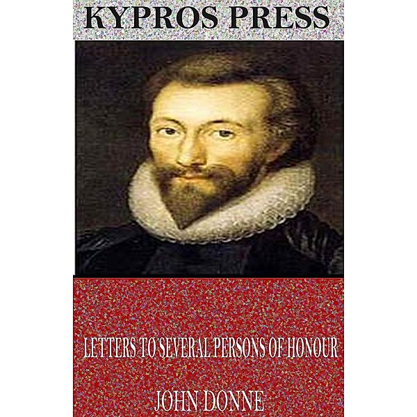 Letters to Several Persons of Honour, John Donne