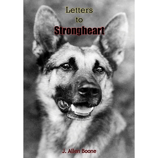 Letters To Strongheart, J. Allen Boone