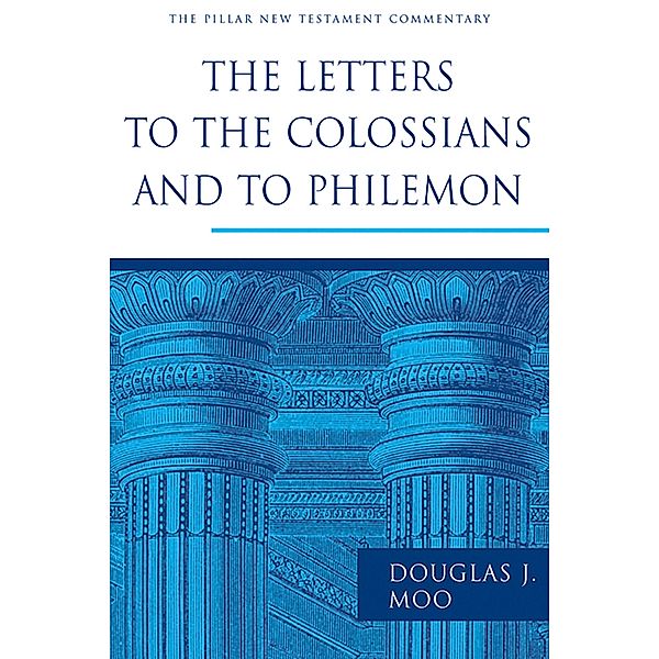 Letters to the Colossians and to Philemon, Douglas J. Moo