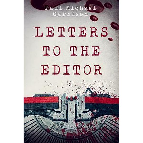 Letters to the Editor / Owl Hollow Press, LLC, Paul Michael Garrison