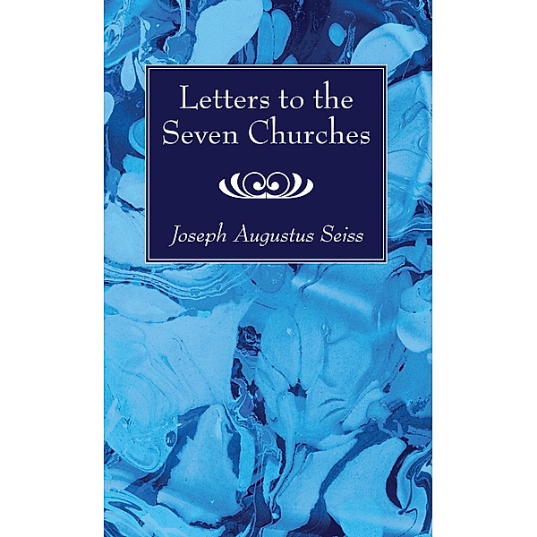Letters to the Seven Churches, Joseph Augustus Seiss