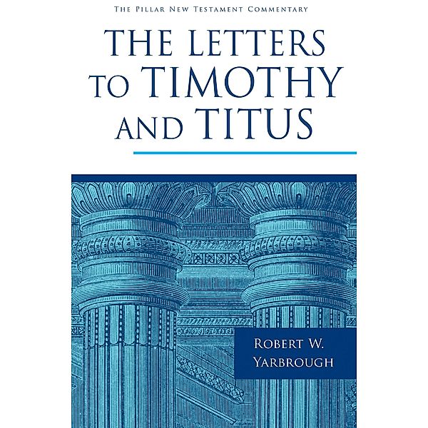 Letters to Timothy and Titus, Robert W. Yarbrough