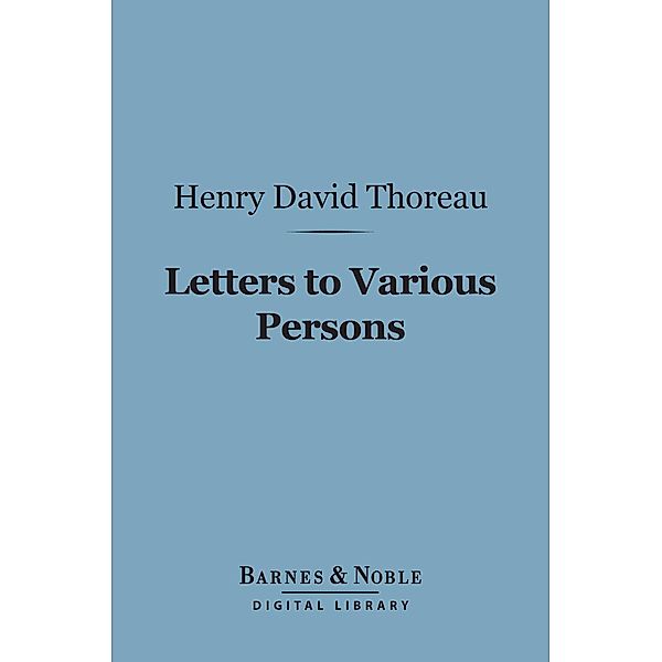 Letters to Various Persons (Barnes & Noble Digital Library) / Barnes & Noble, Henry David Thoreau