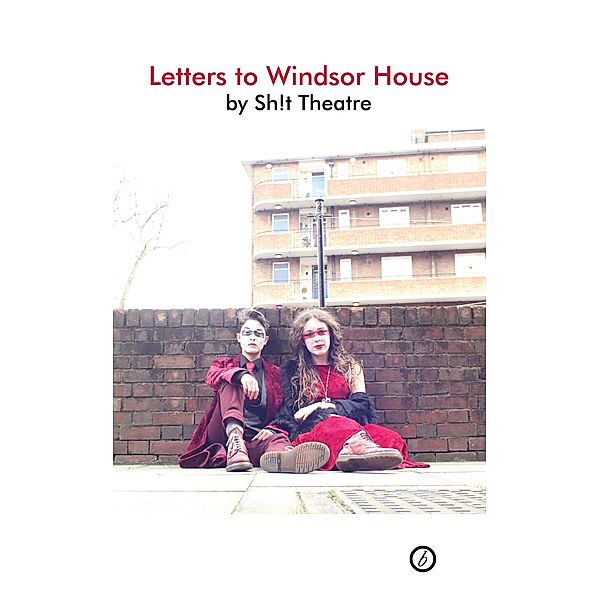 Letters to Windsor House / Oberon Modern Plays, Sh!t Theatre