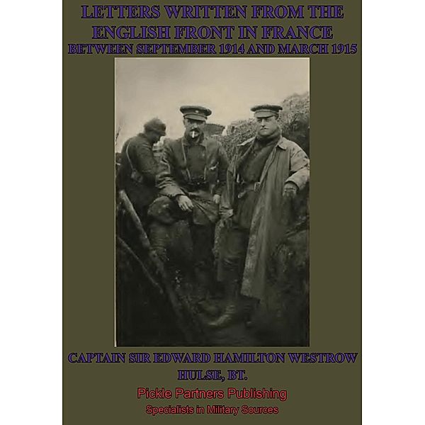 Letters Written From The English Front In France Between September 1914 And March 1915, Captain Edward Hamilton Westrow Hulse