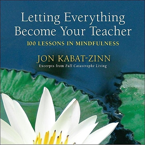 Letting Everything Become Your Teacher, Jon Kabat-Zinn