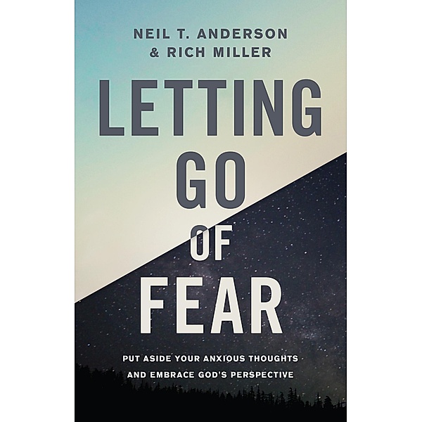 Letting Go of Fear, Neil T. Anderson