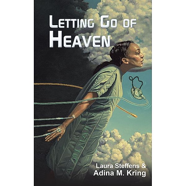 Letting Go of Heaven, Laura Steffens, Adina M. Kring