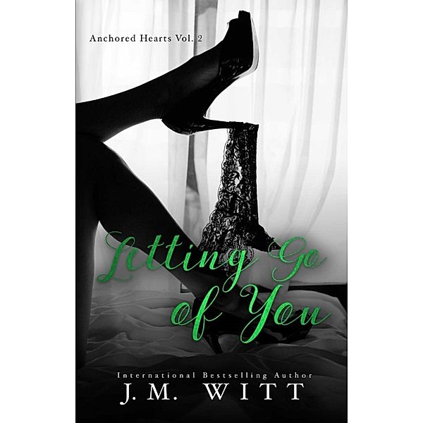 Letting Go of You (Anchored Hearts Vol. 2) / Anchored Hearts, J. M. Witt