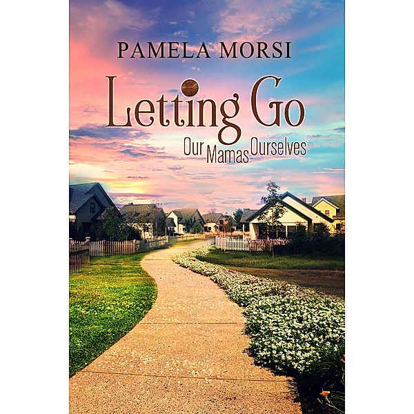 Letting Go (Our Mamas, Ourselves, #2) / Our Mamas, Ourselves, Pamela Morsi