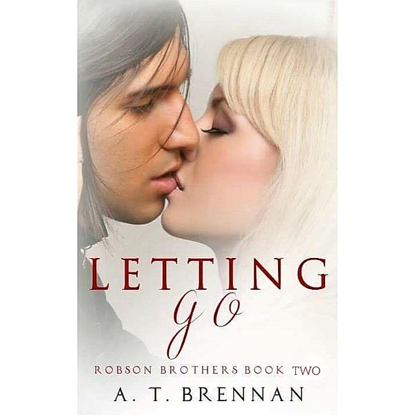 Letting Go (Robson Brothers, #2) / Robson Brothers, A. T. Brennan