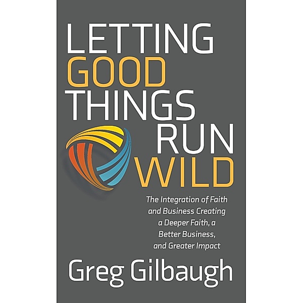 Letting Good Things Run Wild / Morgan James Faith, Greg Gilbaugh