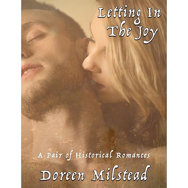 Letting In the Joy: A Pair of Historical Romances, Doreen Milstead
