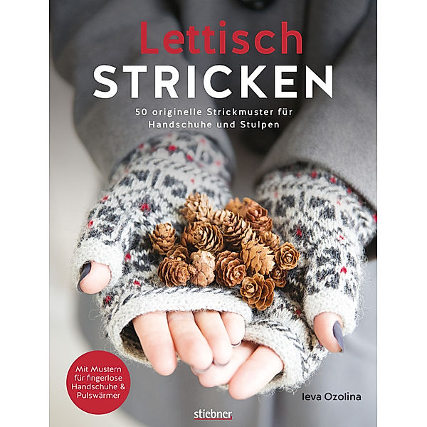 Lettisch stricken. 50 originelle Strickmuster für Handschuhe und Stulpen., Ieva Ozolina