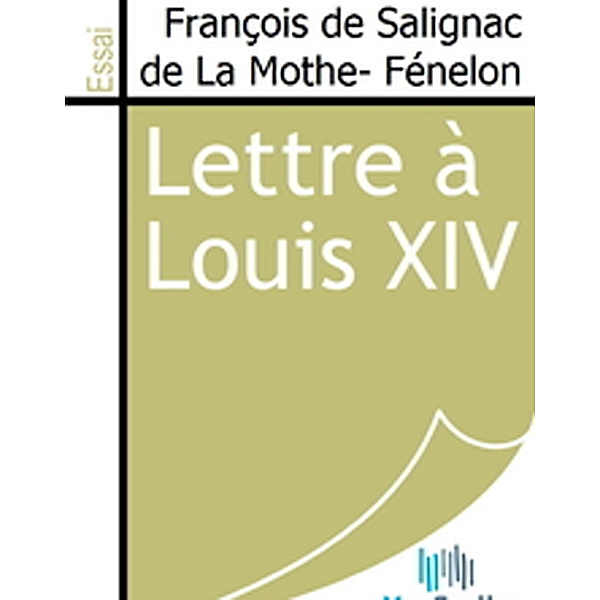 Lettre à Louis XIV, François de Salignac La Mothe- Fénelon