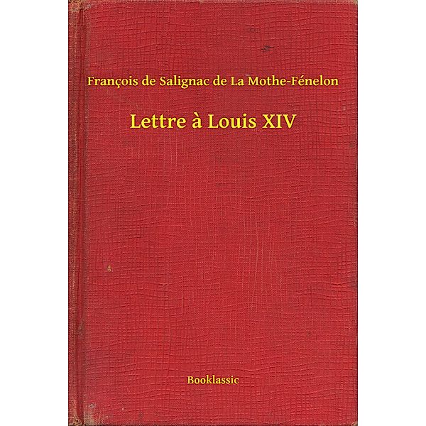 Lettre a Louis XIV, François de Salignac de La Mothe-Fénelon
