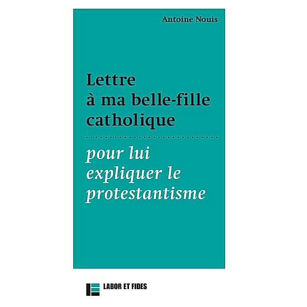 Lettre à ma belle-fille catholique pour lui expliquer le protestantisme, Antoine Nouis