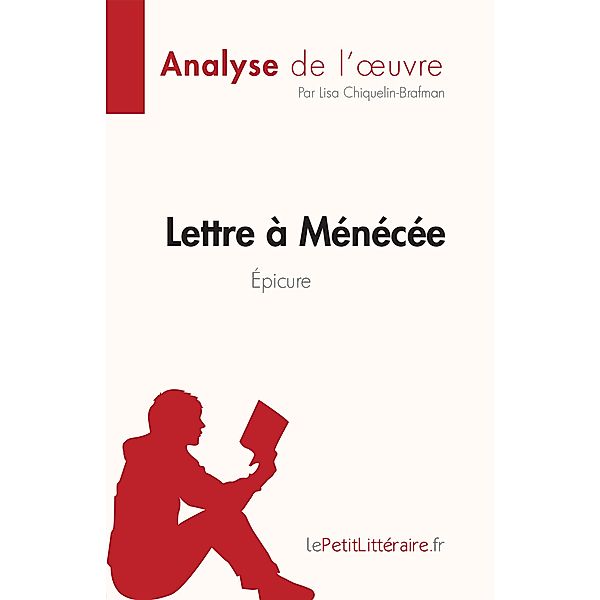 Lettre à Ménécée d'Épicure (Analyse de l'oeuvre), Lisa Chiquelin-Brafman