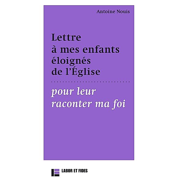 Lettre à mes enfants éloignés de l'Église pour leur raconter ma foi, Antoine Nouis