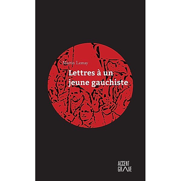 Lettre a un jeune gauchiste / Hors-collection, Martin Lemay