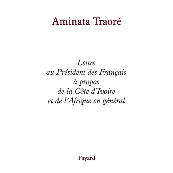 Lettre au Président des Français à propos de la Côte d'Ivoire et de l'Afrique en général / Documents, Aminata Traoré