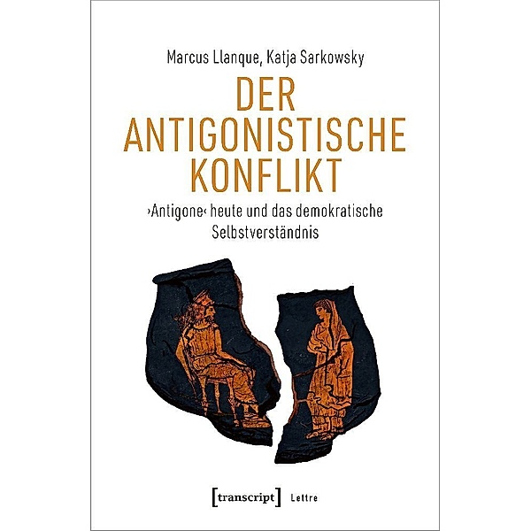 Lettre / Der Antigonistische Konflikt, Marcus Llanque, Katja Sarkowsky