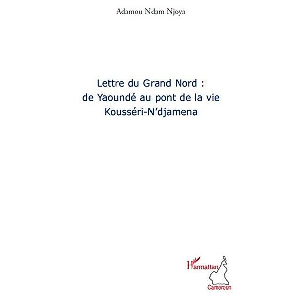 Lettre du grand nord: de yaounde au pont de la vie - kousser / Hors-collection, Amadou Ndam Njoya