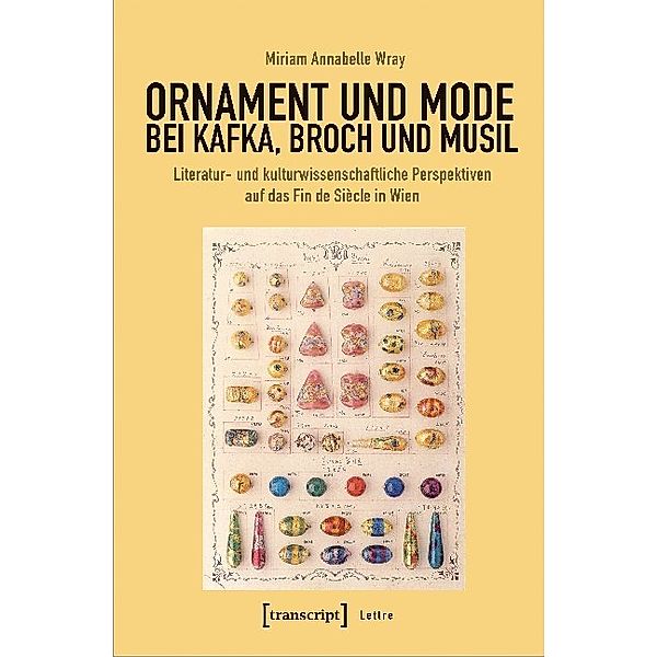 Lettre / Ornament und Mode bei Kafka, Broch und Musil, Miriam Annabelle Wray
