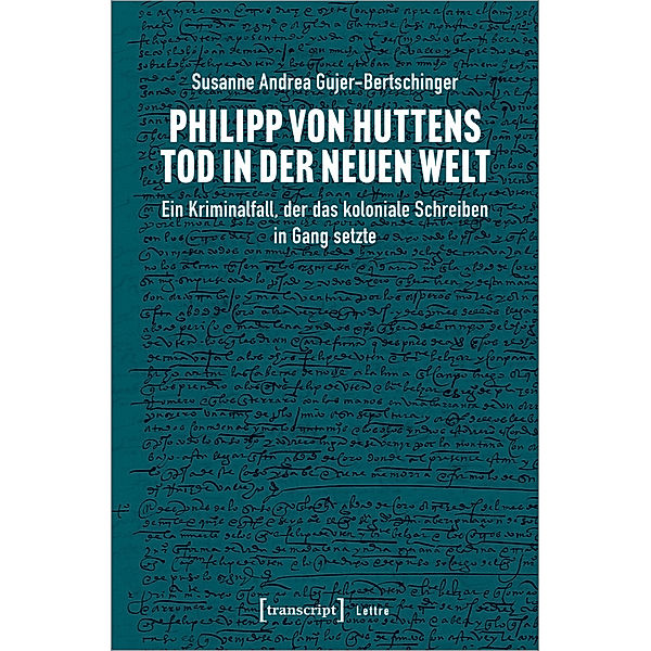 Lettre / Philipp von Huttens Tod in der Neuen Welt, Susanne Andrea Gujer-Bertschinger