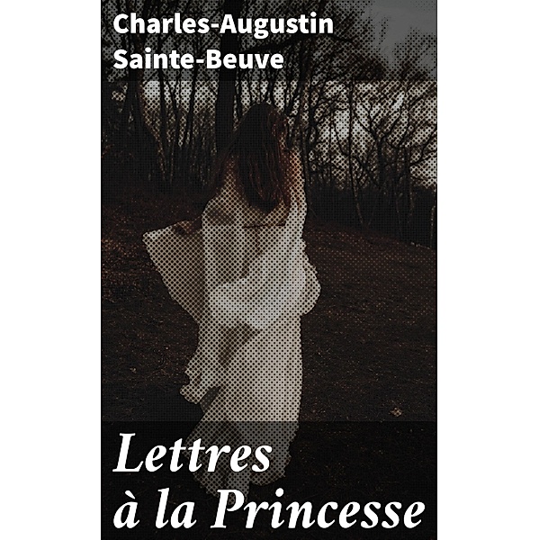 Lettres à la Princesse, Charles-Augustin Sainte-Beuve