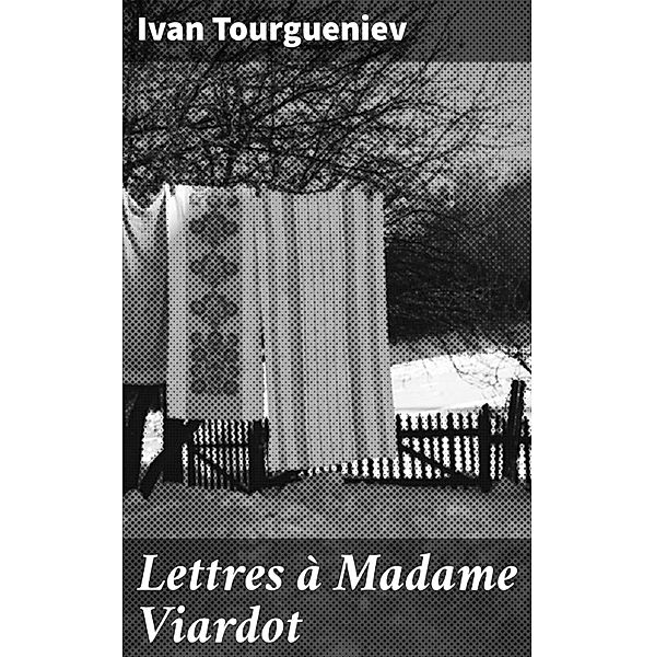 Lettres à Madame Viardot, Ivan Tourgueniev