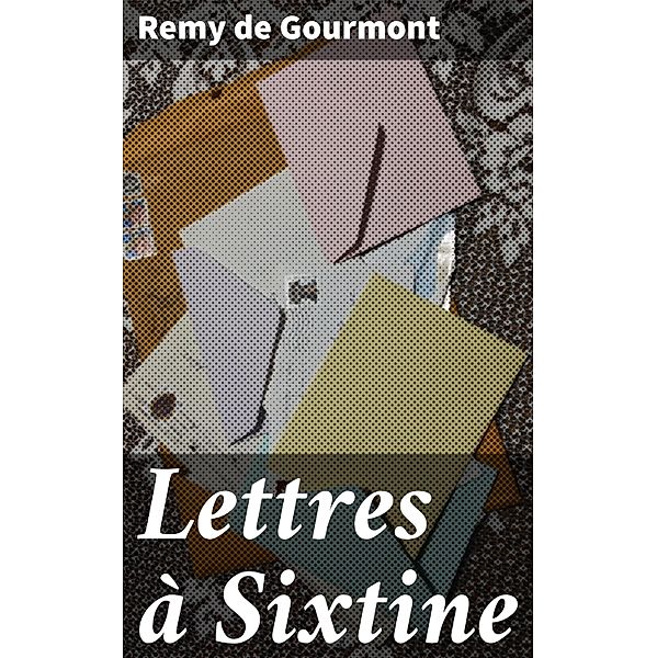 Lettres à Sixtine, Remy De Gourmont