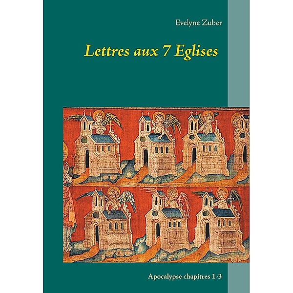 Lettres aux 7 Eglises / Etude du livre biblique de l'Apocalypse Bd.1, Evelyne Zuber
