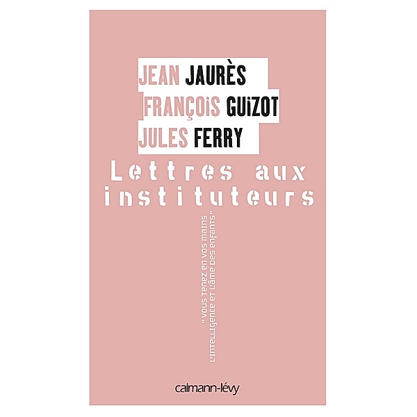 Lettres aux instituteurs / Documents, Actualités, Société, François Guizot, Jean Jaurès, Jules Ferry