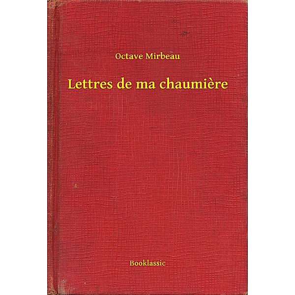 Lettres de ma chaumiere, Octave Mirbeau