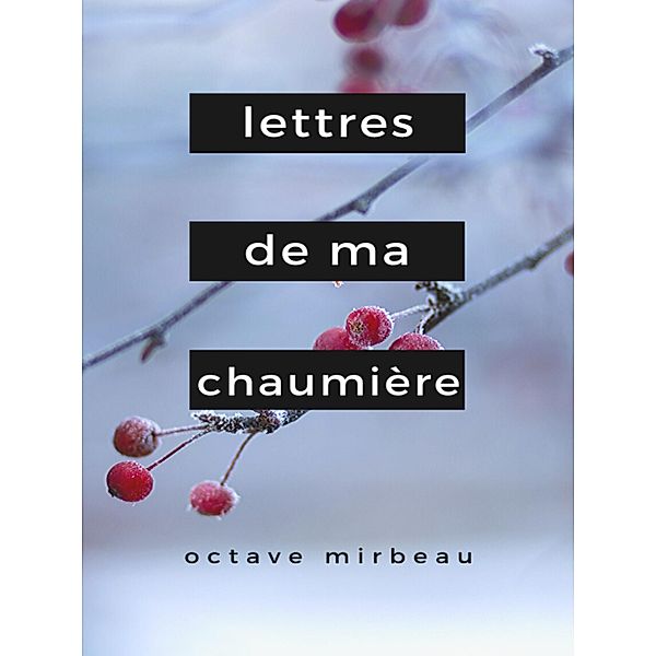 Lettres de ma Chaumière, Octave Mirbeau