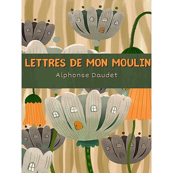 Lettres de mon Moulin, Alphonse Daudet