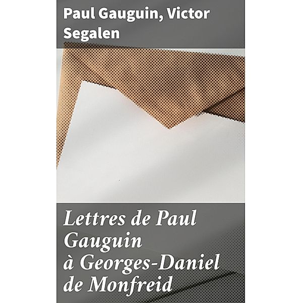 Lettres de Paul Gauguin à Georges-Daniel de Monfreid, Paul Gauguin, Victor Segalen