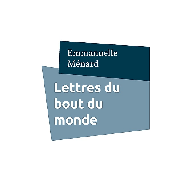 Lettres du bout du monde, Emmanuelle Ménard