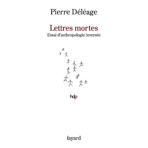 Lettres mortes. Essai d'anthropologie inversée / Histoire de la Pensée, Pierre Déléage