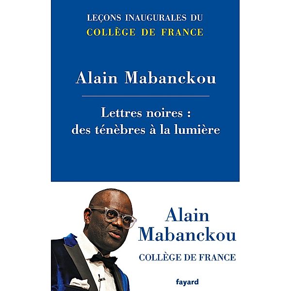 Lettres noires : des ténèbres à la lumière / Collège de France, Alain Mabanckou