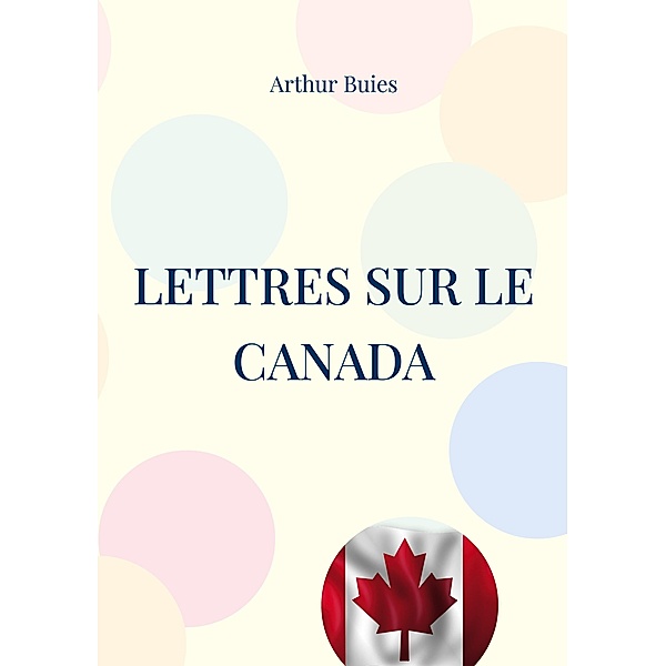 Lettres sur le Canada, Arthur Buies