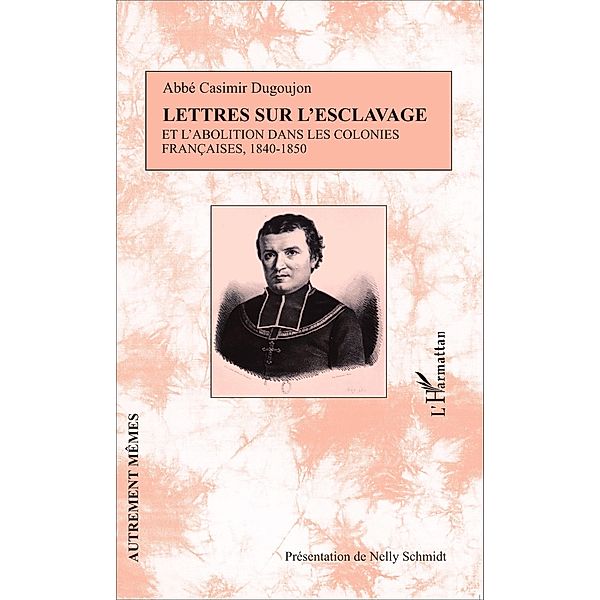 Lettres sur l'esclavage et l'abolition dans les colonies francaises, 1840-1850, Dugoujon Casimir Dugoujon