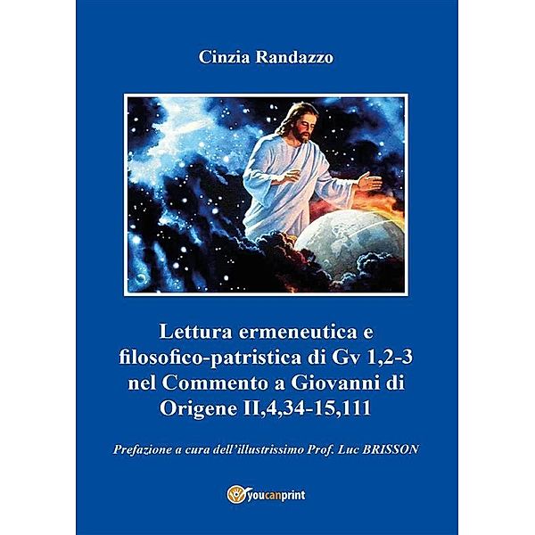 Lettura ermeneutica e filosofico-patristica di Gv 1,2-3 nel Commento a Giovanni di Origene II,4,34-15,111, Cinzia Randazzo