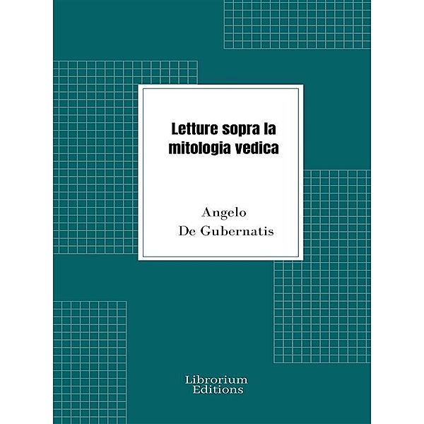 Letture sopra la mitologia vedica, Angelo De Gubernatis