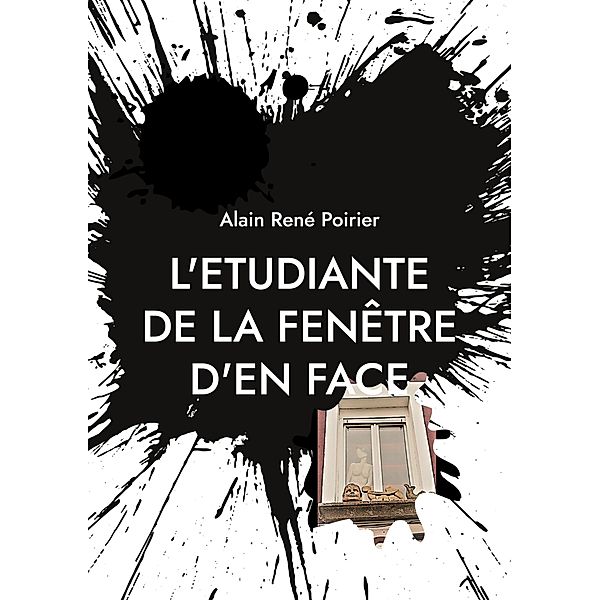 L'etudiante de la fenêtre d'en face, Alain René Poirier