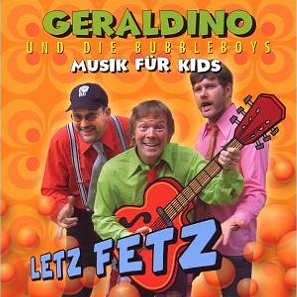 Letz Fetz, Geraldino Und Die Bubbleboys